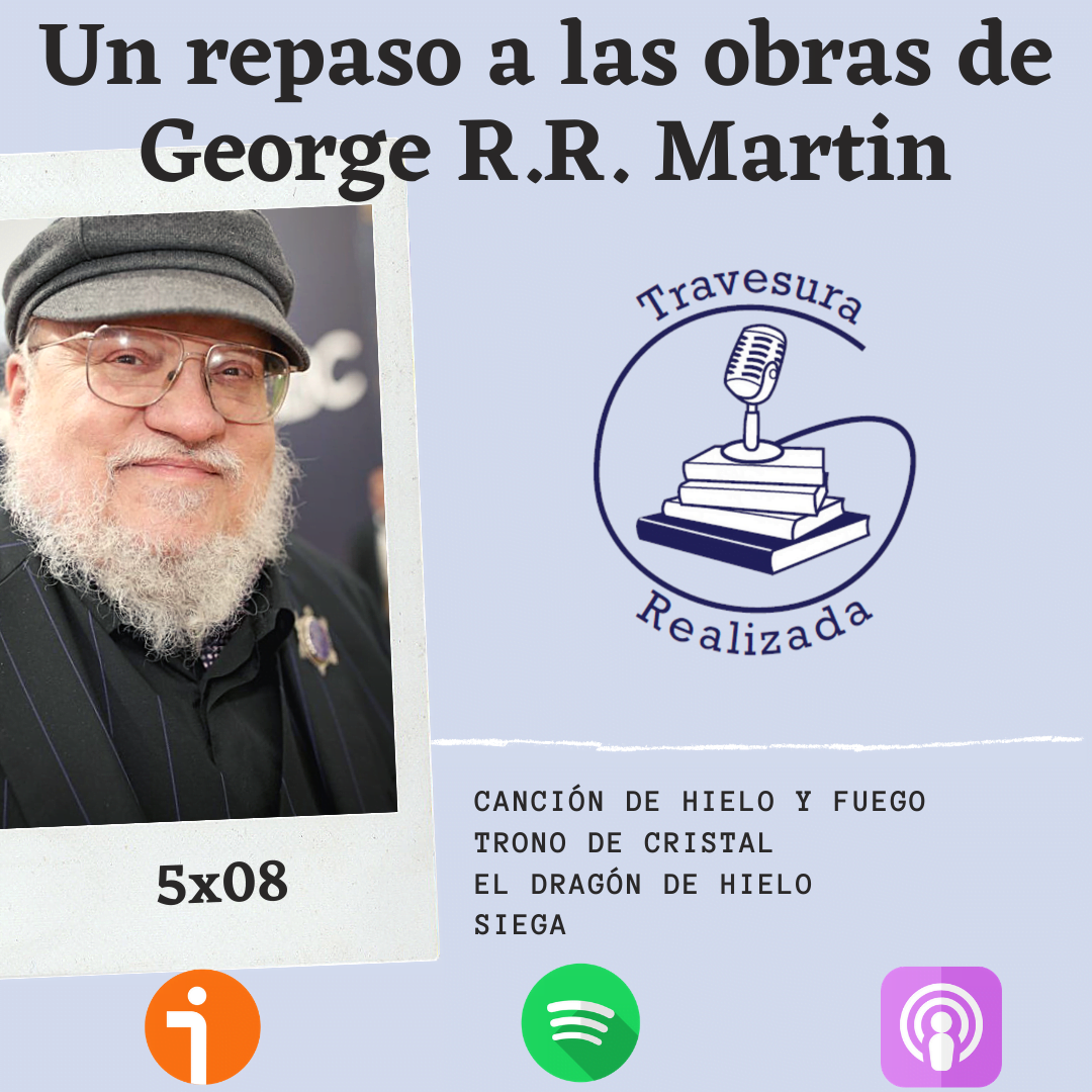 TR 5×08 – Un repaso a toda la obra de George R.R. Martin