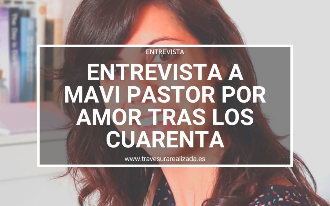 Entrevista a Mavi Pastor por ‘Amor tras los cuarenta’